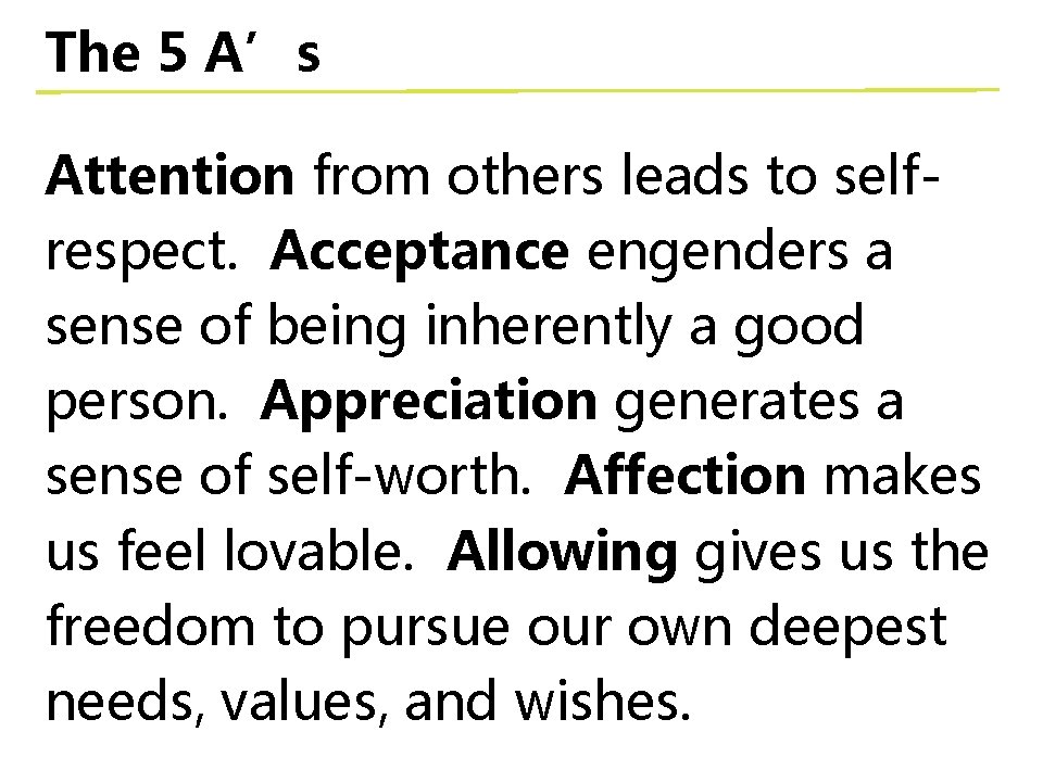 The 5 A’s Attention from others leads to selfrespect. Acceptance engenders a sense of