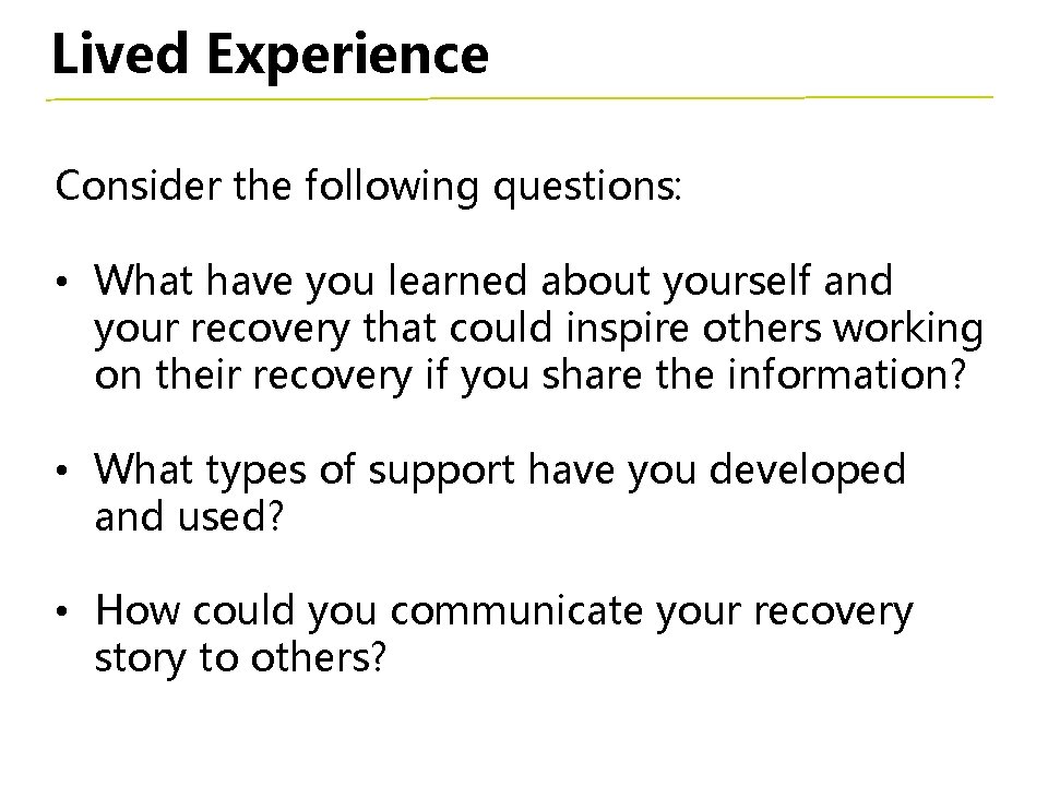 Lived Experience Consider the following questions: • What have you learned about yourself and