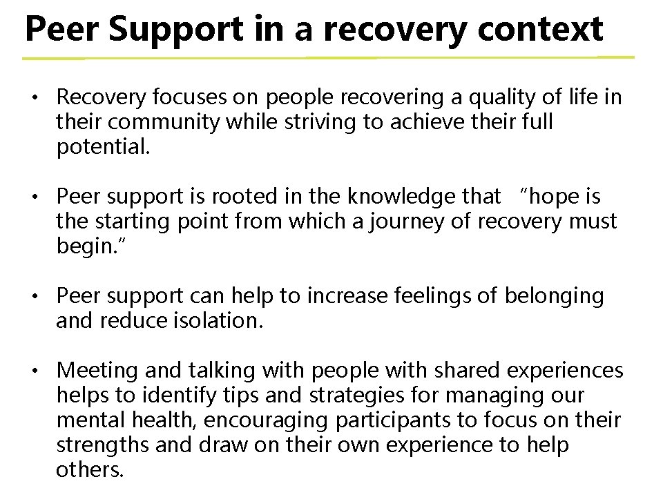 Peer Support in a recovery context • Recovery focuses on people recovering a quality