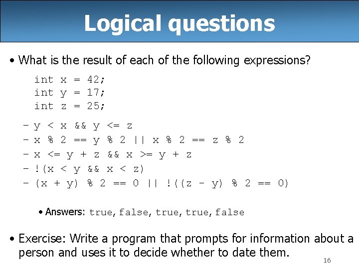 Logical questions • What is the result of each of the following expressions? int