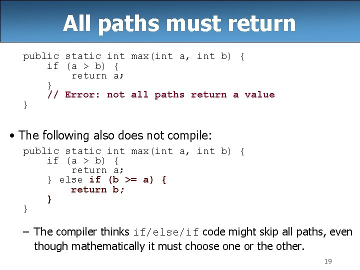 All paths must return public static int max(int a, int b) { if (a