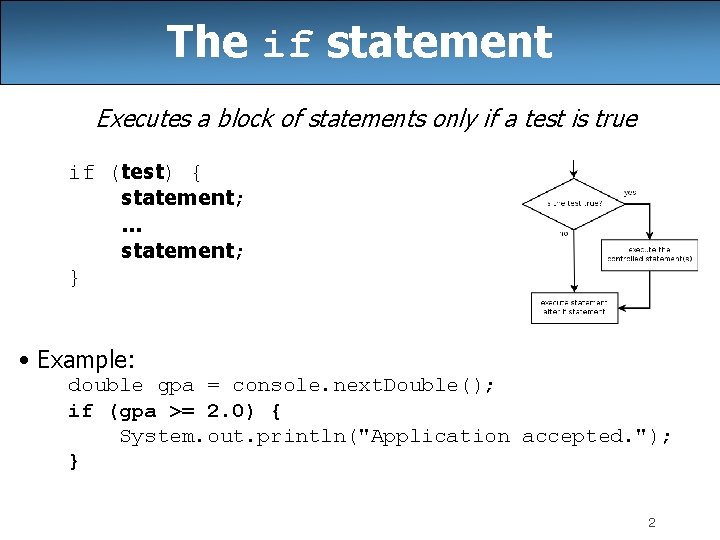The if statement Executes a block of statements only if a test is true
