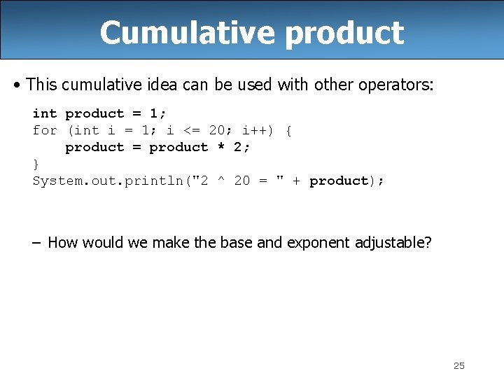 Cumulative product • This cumulative idea can be used with other operators: int product