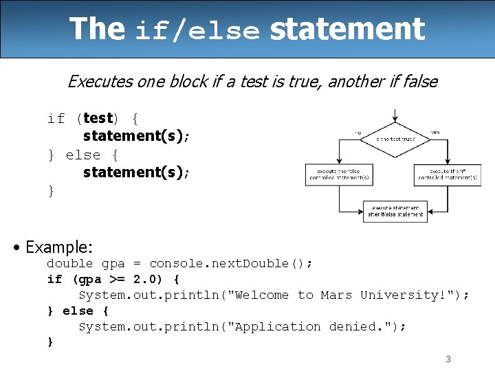 The if/else statement Executes one block if a test is true, another if false