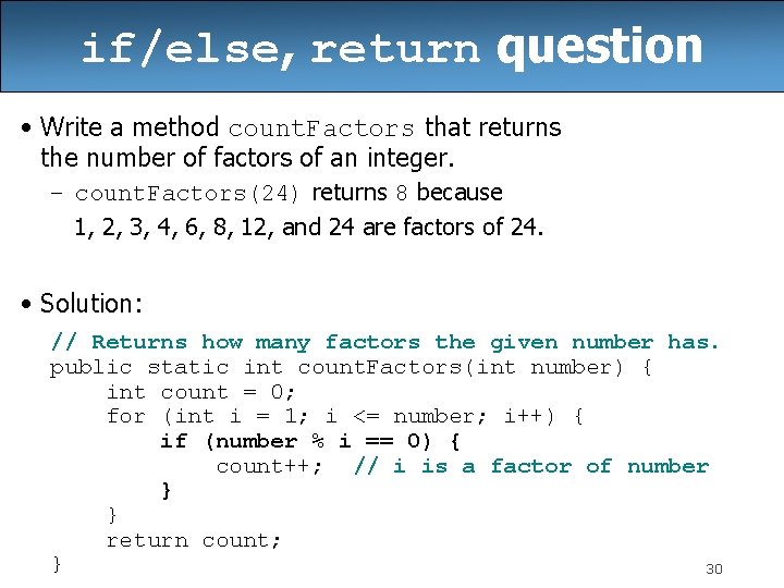 if/else, return question • Write a method count. Factors that returns the number of