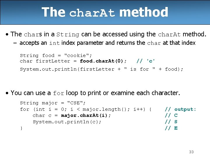 The char. At method • The chars in a String can be accessed using