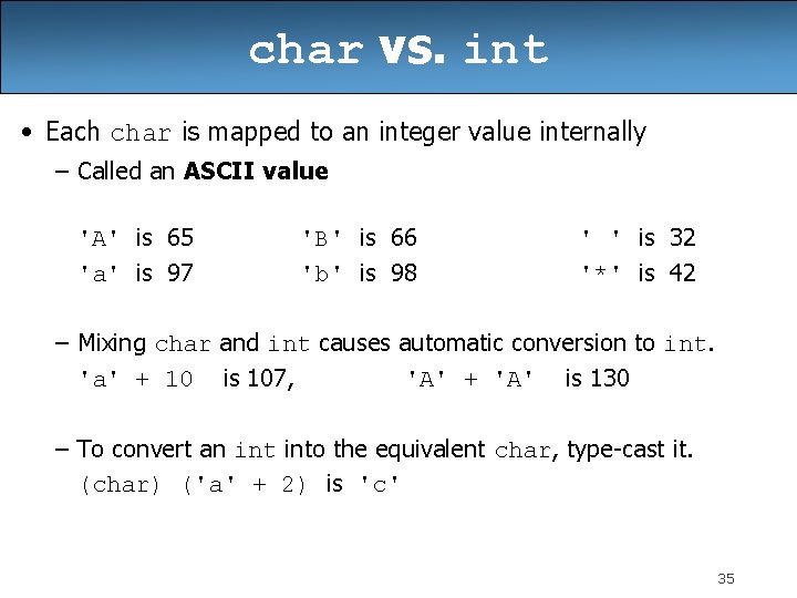 char vs. int • Each char is mapped to an integer value internally –
