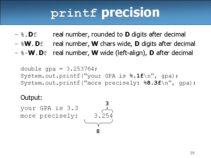 printf precision – %. Df real number, rounded to D digits after decimal –