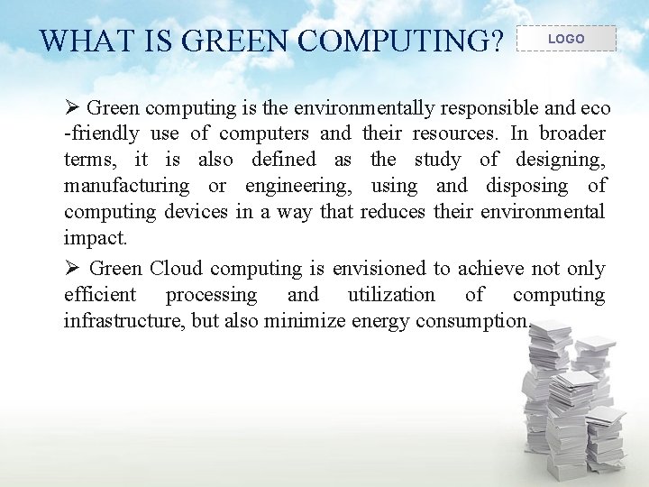 WHAT IS GREEN COMPUTING? LOGO Ø Green computing is the environmentally responsible and eco