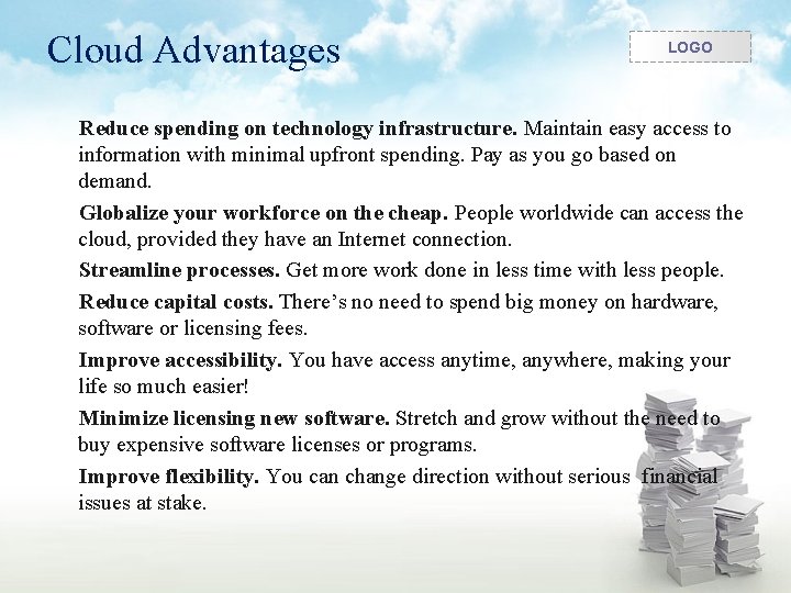 Cloud Advantages LOGO Reduce spending on technology infrastructure. Maintain easy access to information with