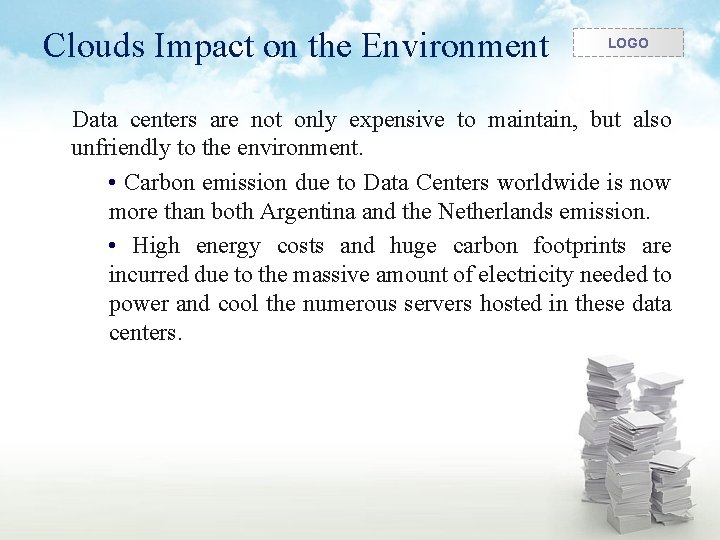 Clouds Impact on the Environment LOGO Data centers are not only expensive to maintain,
