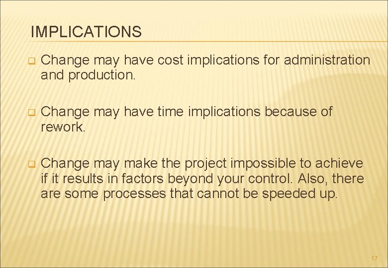 IMPLICATIONS q Change may have cost implications for administration and production. q Change may