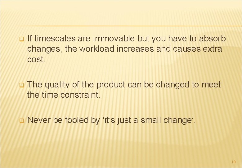 q If timescales are immovable but you have to absorb changes, the workload increases