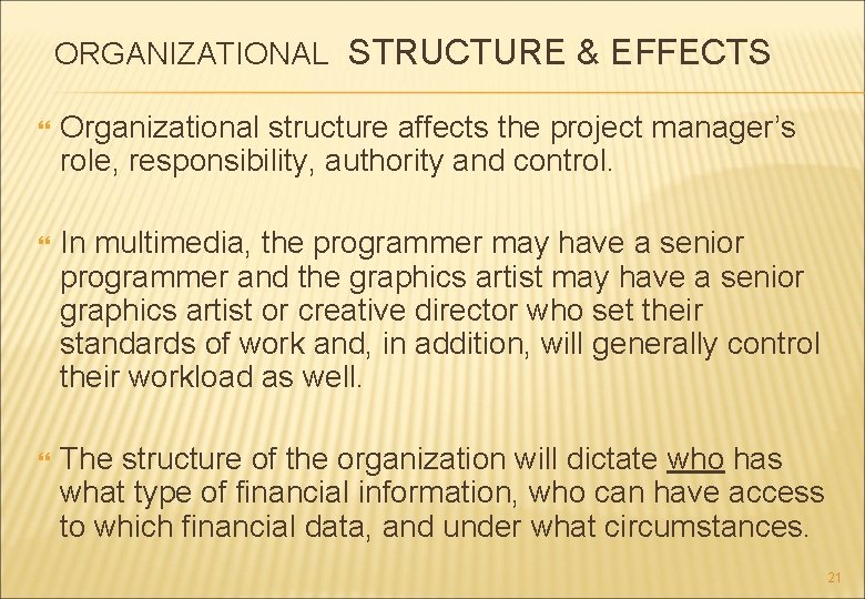 ORGANIZATIONAL STRUCTURE & EFFECTS Organizational structure affects the project manager’s role, responsibility, authority and