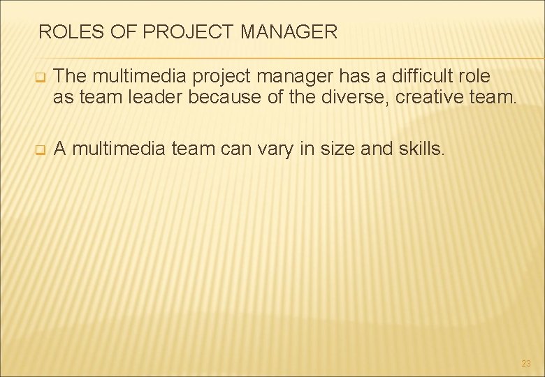 ROLES OF PROJECT MANAGER q The multimedia project manager has a difficult role as