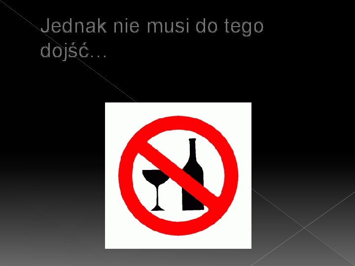 Jednak nie musi do tego dojść… 