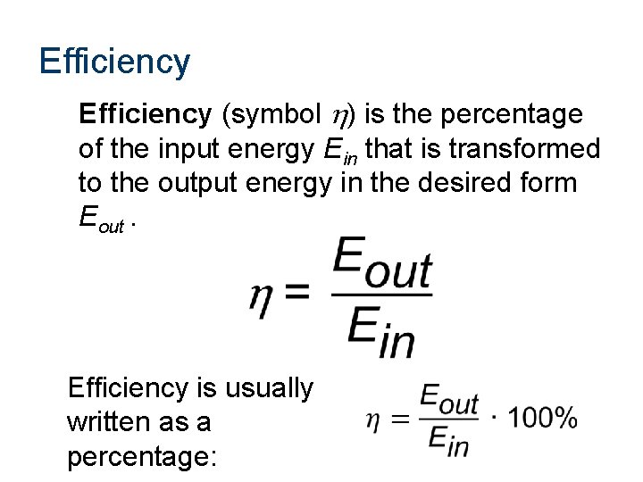 Efficiency (symbol h) is the percentage of the input energy Ein that is transformed
