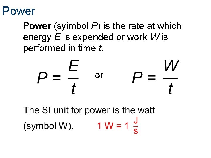 Power (syimbol P) is the rate at which energy E is expended or work