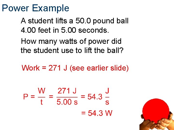 Power Example A student lifts a 50. 0 pound ball 4. 00 feet in