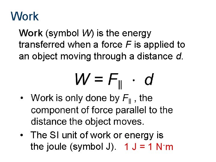 Work (symbol W) is the energy transferred when a force F is applied to