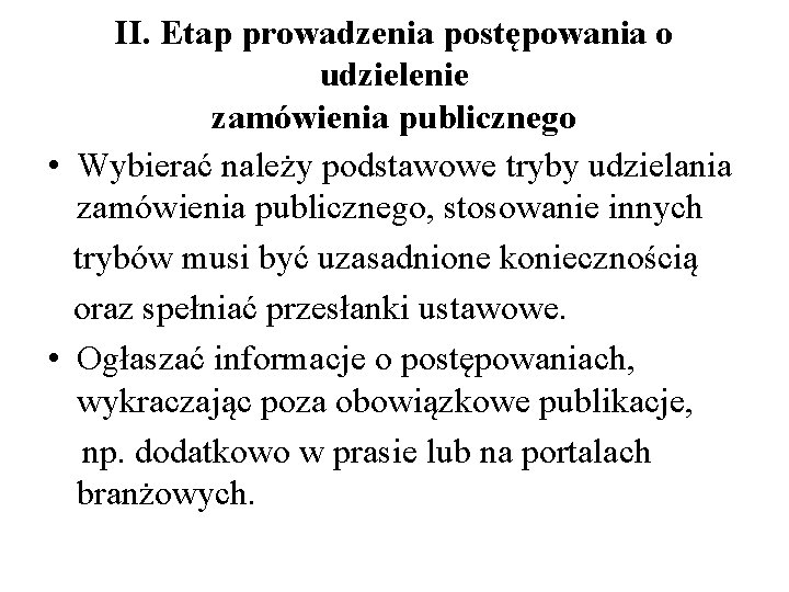 II. Etap prowadzenia postępowania o udzielenie zamówienia publicznego • Wybierać należy podstawowe tryby udzielania