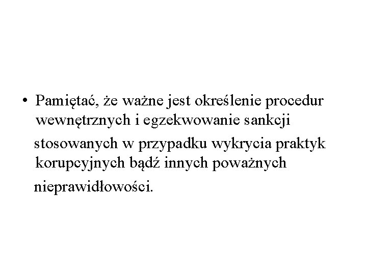  • Pamiętać, że ważne jest określenie procedur wewnętrznych i egzekwowanie sankcji stosowanych w