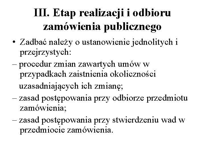 III. Etap realizacji i odbioru zamówienia publicznego • Zadbać należy o ustanowienie jednolitych i