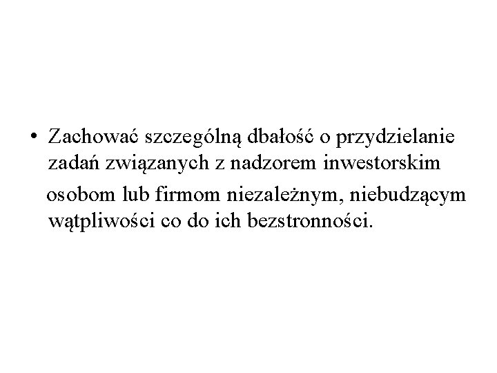  • Zachować szczególną dbałość o przydzielanie zadań związanych z nadzorem inwestorskim osobom lub