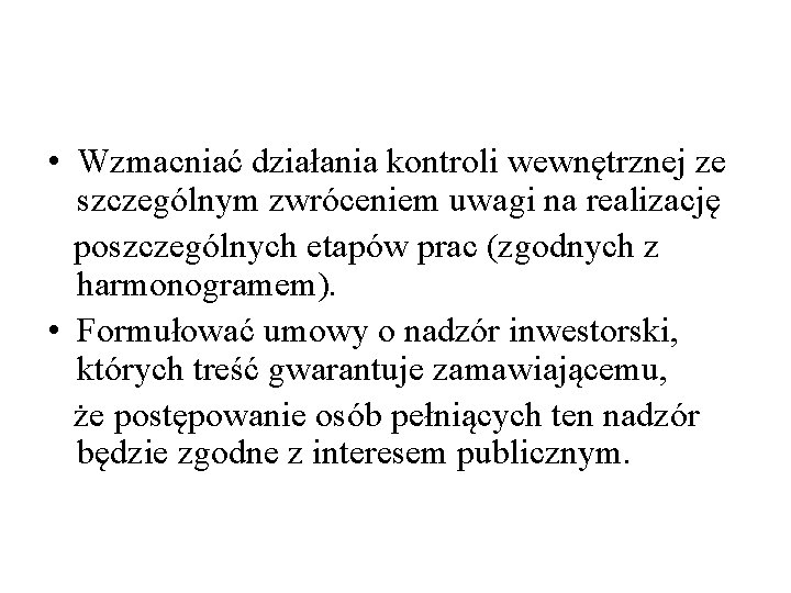  • Wzmacniać działania kontroli wewnętrznej ze szczególnym zwróceniem uwagi na realizację poszczególnych etapów