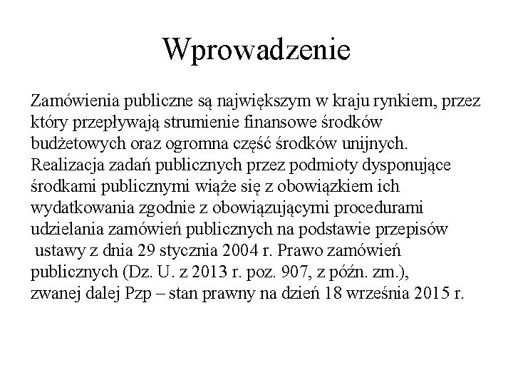 Wprowadzenie Zamówienia publiczne są największym w kraju rynkiem, przez który przepływają strumienie finansowe środków