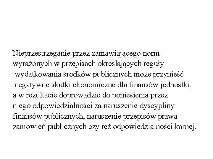 Nieprzestrzeganie przez zamawiającego norm wyrażonych w przepisach określających reguły wydatkowania środków publicznych może przynieść