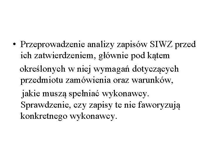  • Przeprowadzenie analizy zapisów SIWZ przed ich zatwierdzeniem, głównie pod kątem określonych w