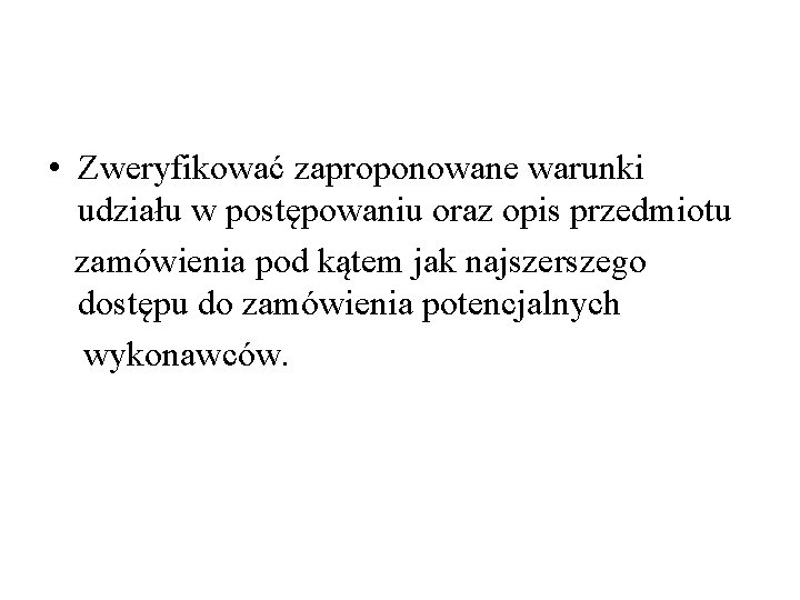  • Zweryfikować zaproponowane warunki udziału w postępowaniu oraz opis przedmiotu zamówienia pod kątem