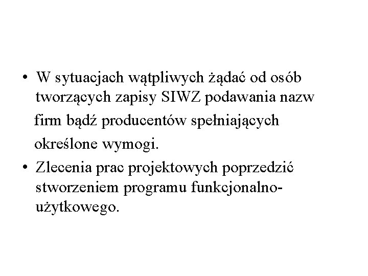  • W sytuacjach wątpliwych żądać od osób tworzących zapisy SIWZ podawania nazw firm