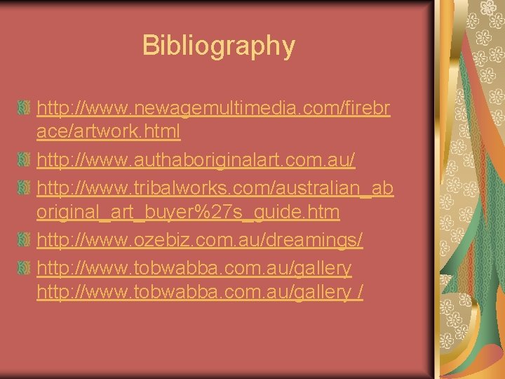 Bibliography http: //www. newagemultimedia. com/firebr ace/artwork. html http: //www. authaboriginalart. com. au/ http: //www.