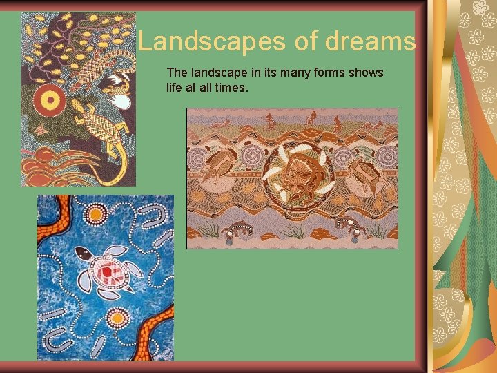 Landscapes of dreams The landscape in its many forms shows life at all times.