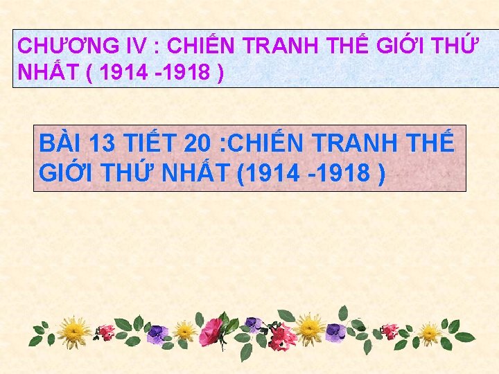 CHƯƠNG IV : CHIẾN TRANH THẾ GIỚI THỨ NHẤT ( 1914 -1918 ) BÀI