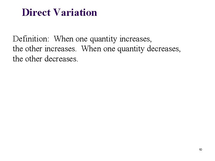 Direct Variation Definition: When one quantity increases, the other increases. When one quantity decreases,
