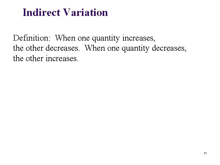 Indirect Variation Definition: When one quantity increases, the other decreases. When one quantity decreases,