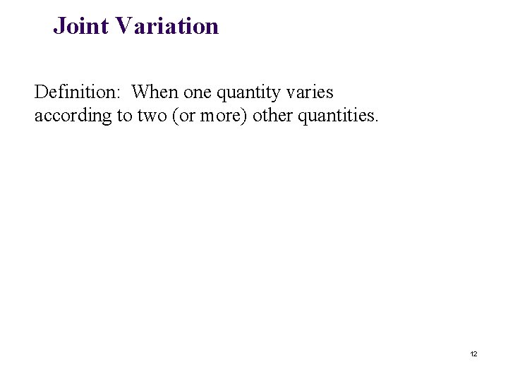 Joint Variation Definition: When one quantity varies according to two (or more) other quantities.