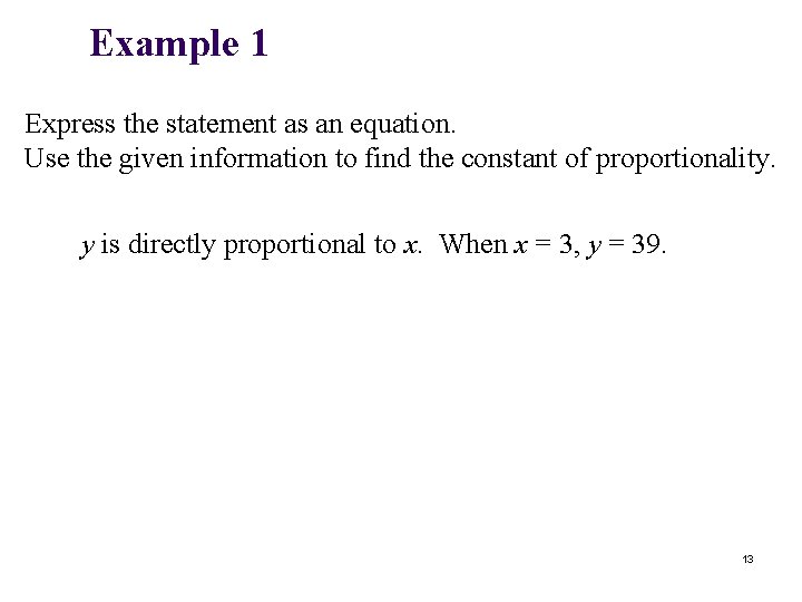 Example 1 Express the statement as an equation. Use the given information to find