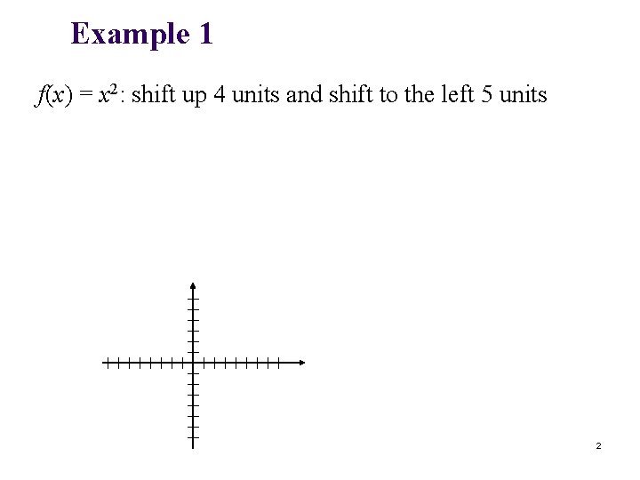 Example 1 f(x) = x 2: shift up 4 units and shift to the