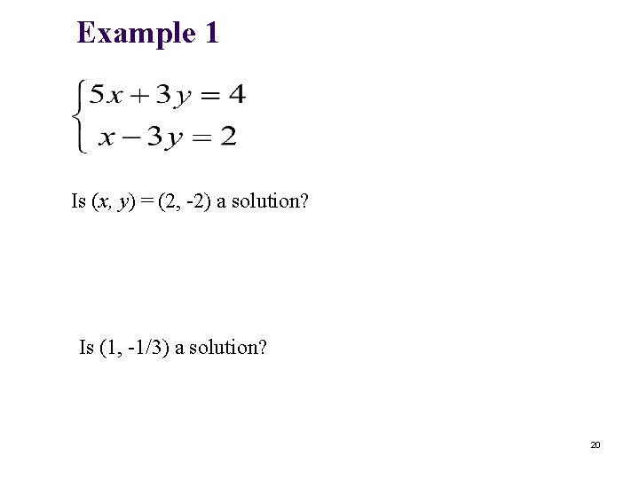 Example 1 Is (x, y) = (2, -2) a solution? Is (1, -1/3) a