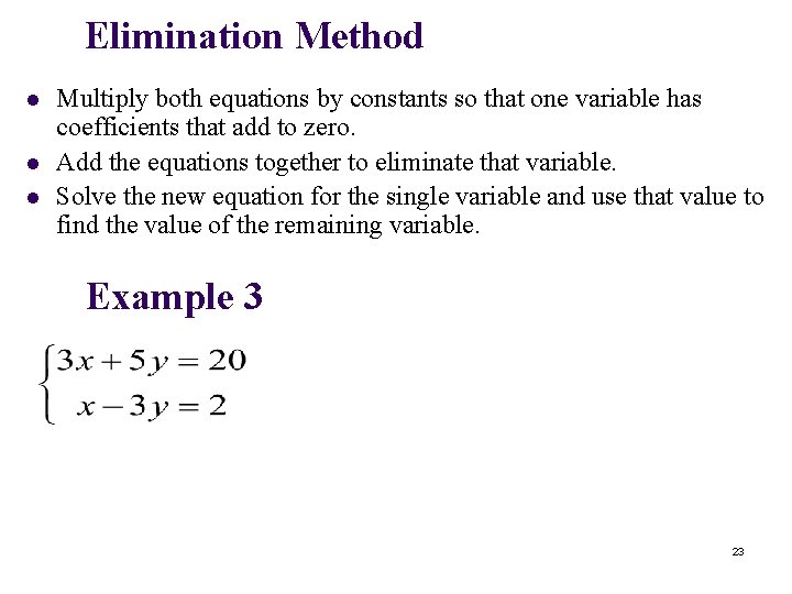Elimination Method l l l Multiply both equations by constants so that one variable