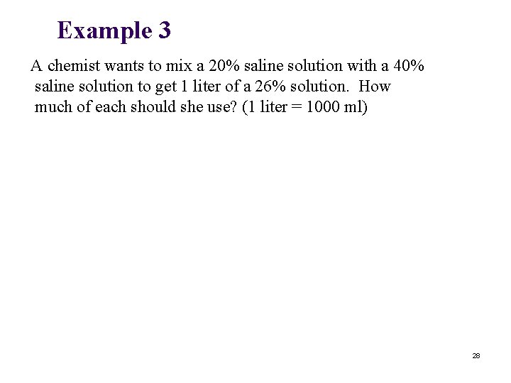 Example 3 A chemist wants to mix a 20% saline solution with a 40%