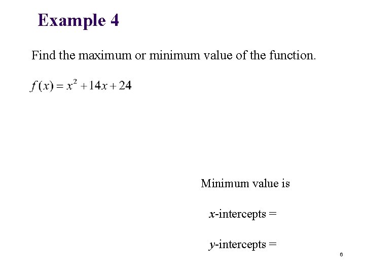 Example 4 Find the maximum or minimum value of the function. Minimum value is