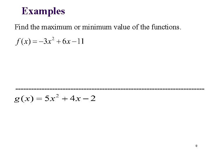 Examples Find the maximum or minimum value of the functions. 8 
