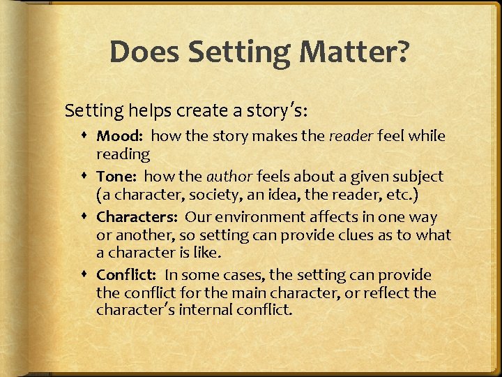 Does Setting Matter? Setting helps create a story’s: Mood: how the story makes the