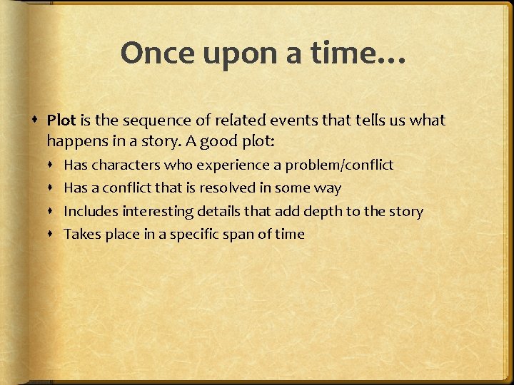Once upon a time… Plot is the sequence of related events that tells us