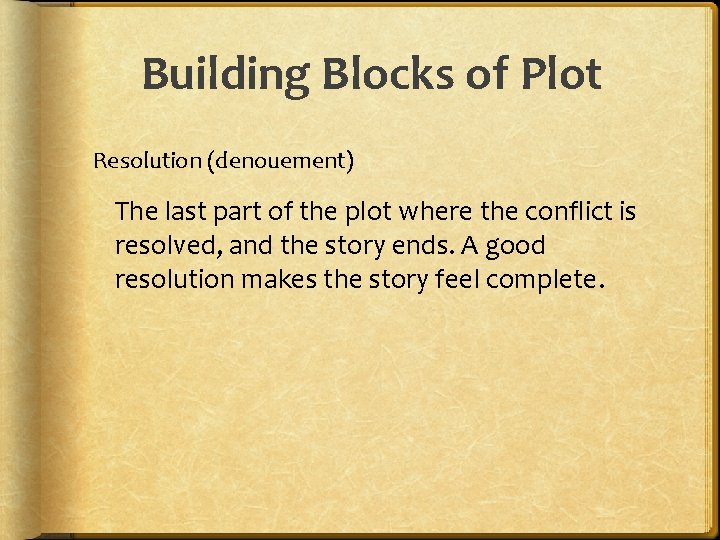 Building Blocks of Plot Resolution (denouement) The last part of the plot where the